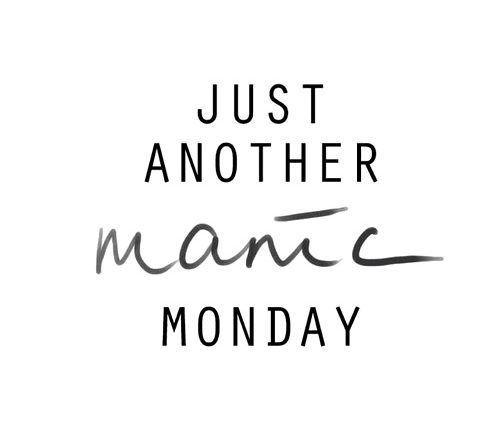 Just Another Manic Monday….